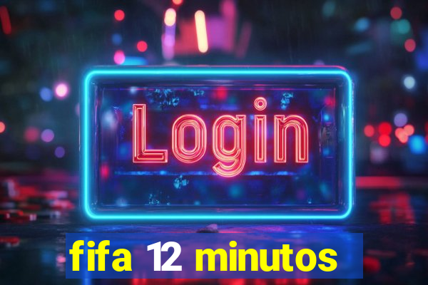 fifa 12 minutos